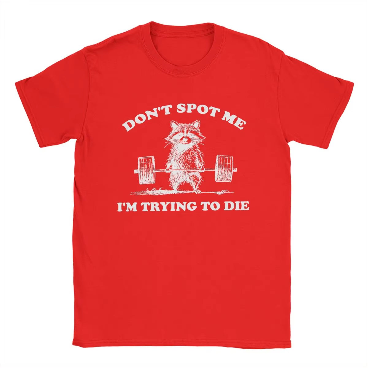 Don't Spot Me I'm Trying to Die! Funny Gym T-Shirt
