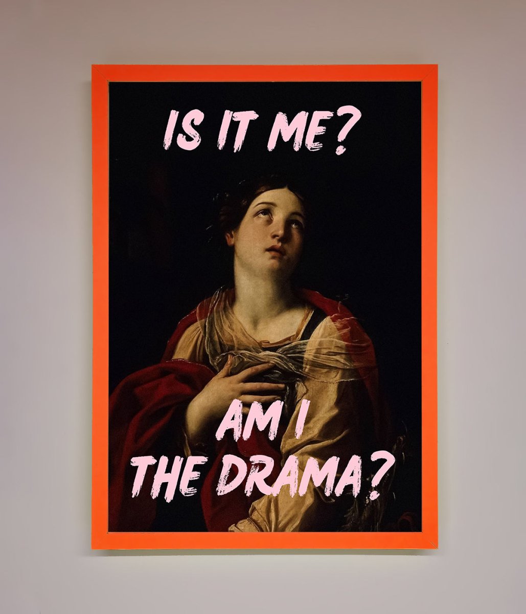 Is It Me? Am I The Drama? Framed Art Print