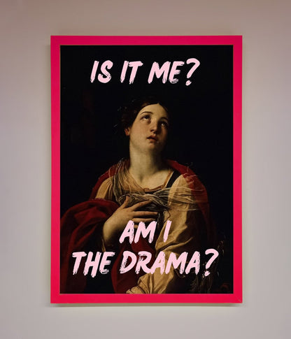 Is It Me? Am I The Drama? Framed Art Print