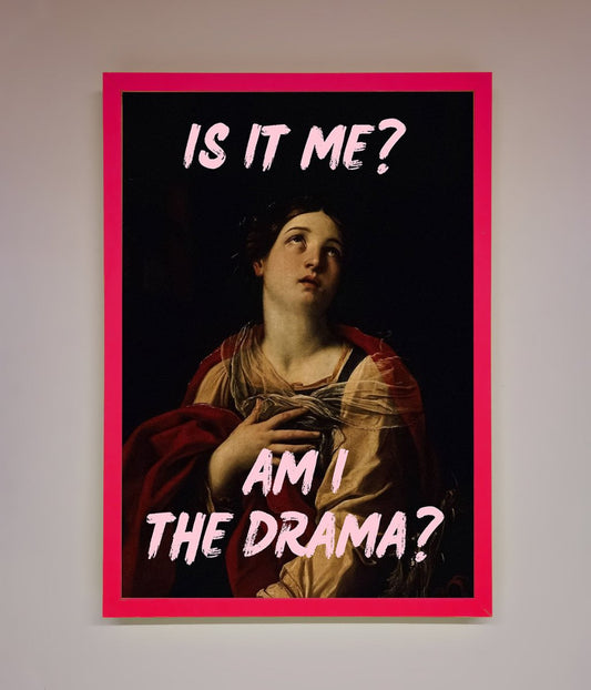 Is It Me? Am I The Drama? Framed Art Print