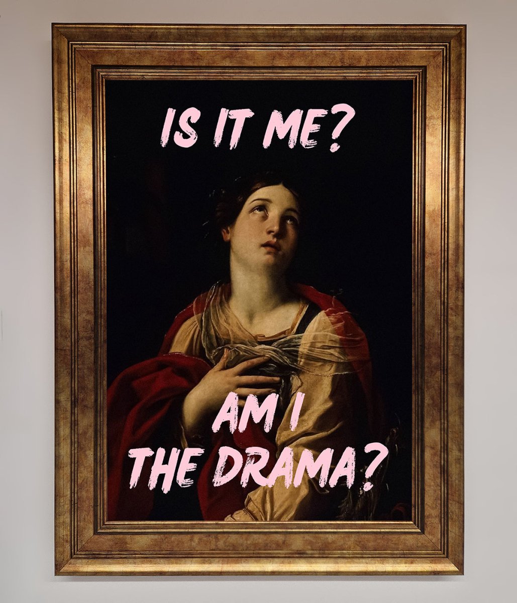 Is It Me? Am I The Drama? Framed Art Print