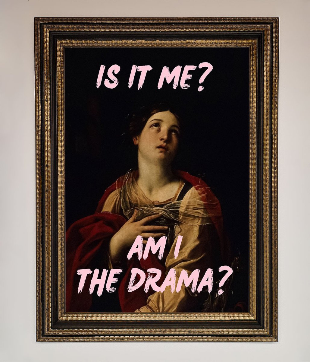 Is It Me? Am I The Drama? Framed Art Print