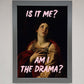 Is It Me? Am I The Drama? Framed Art Print