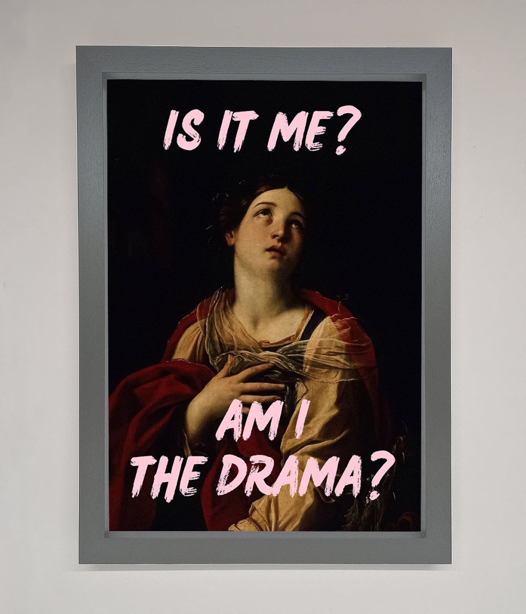 Is It Me? Am I The Drama? Framed Art Print