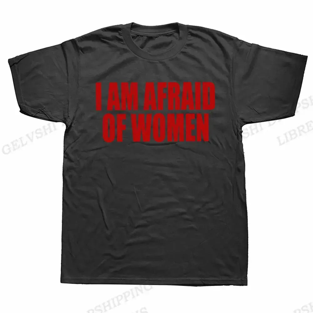 I Am Afraid of Women! T-Shirt