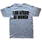 I Am Afraid of Women! T-Shirt