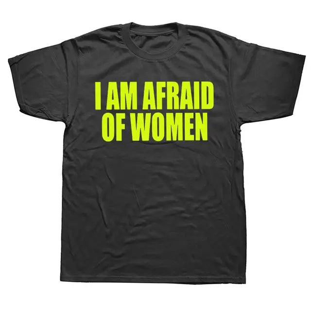 I Am Afraid of Women! T-Shirt