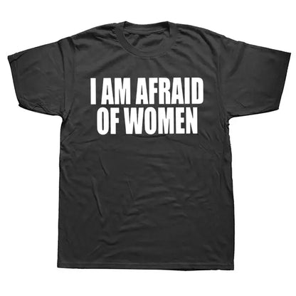 I Am Afraid of Women! T-Shirt