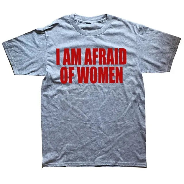 I Am Afraid of Women! T-Shirt