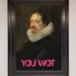 You Wot Renaissance Framed Poster
