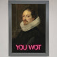You Wot Renaissance Framed Poster