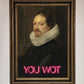 You Wot Renaissance Framed Poster