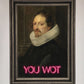 You Wot Renaissance Framed Poster