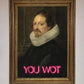 You Wot Renaissance Framed Poster