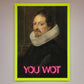 You Wot Renaissance Framed Poster