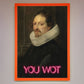 You Wot Renaissance Framed Poster
