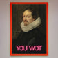 You Wot Renaissance Framed Poster