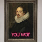 You Wot Renaissance Framed Poster