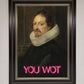 You Wot Renaissance Framed Poster