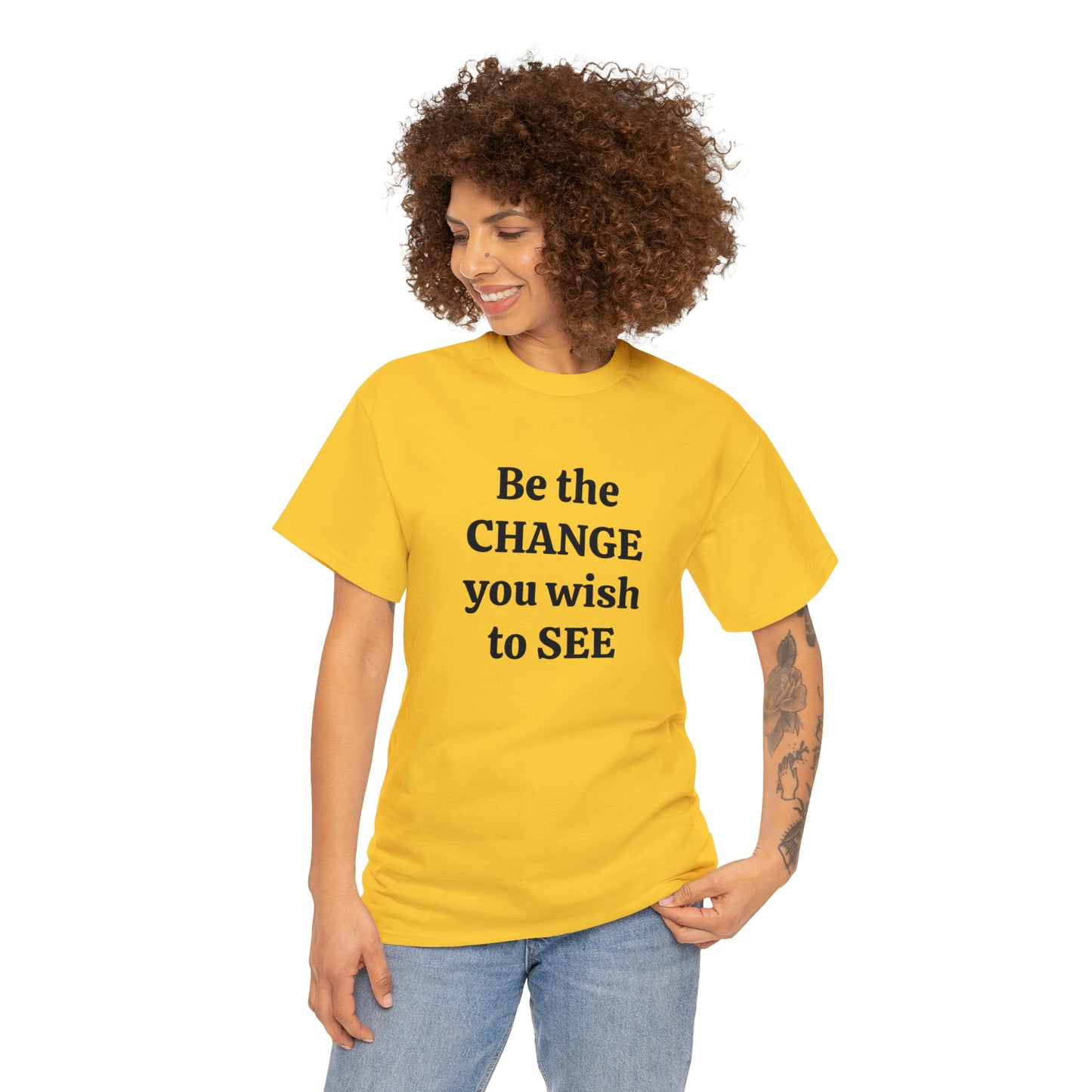 Be The Change You Wish To See T-Shirt