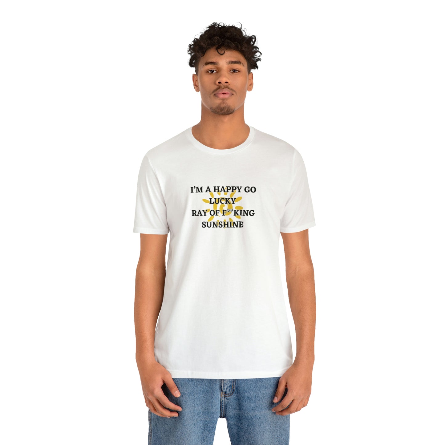 JE SUIS UN HAPPY GO LUCKY RAY OF F ** KING SUNSHINE ! T-shirt unisexe en jersey