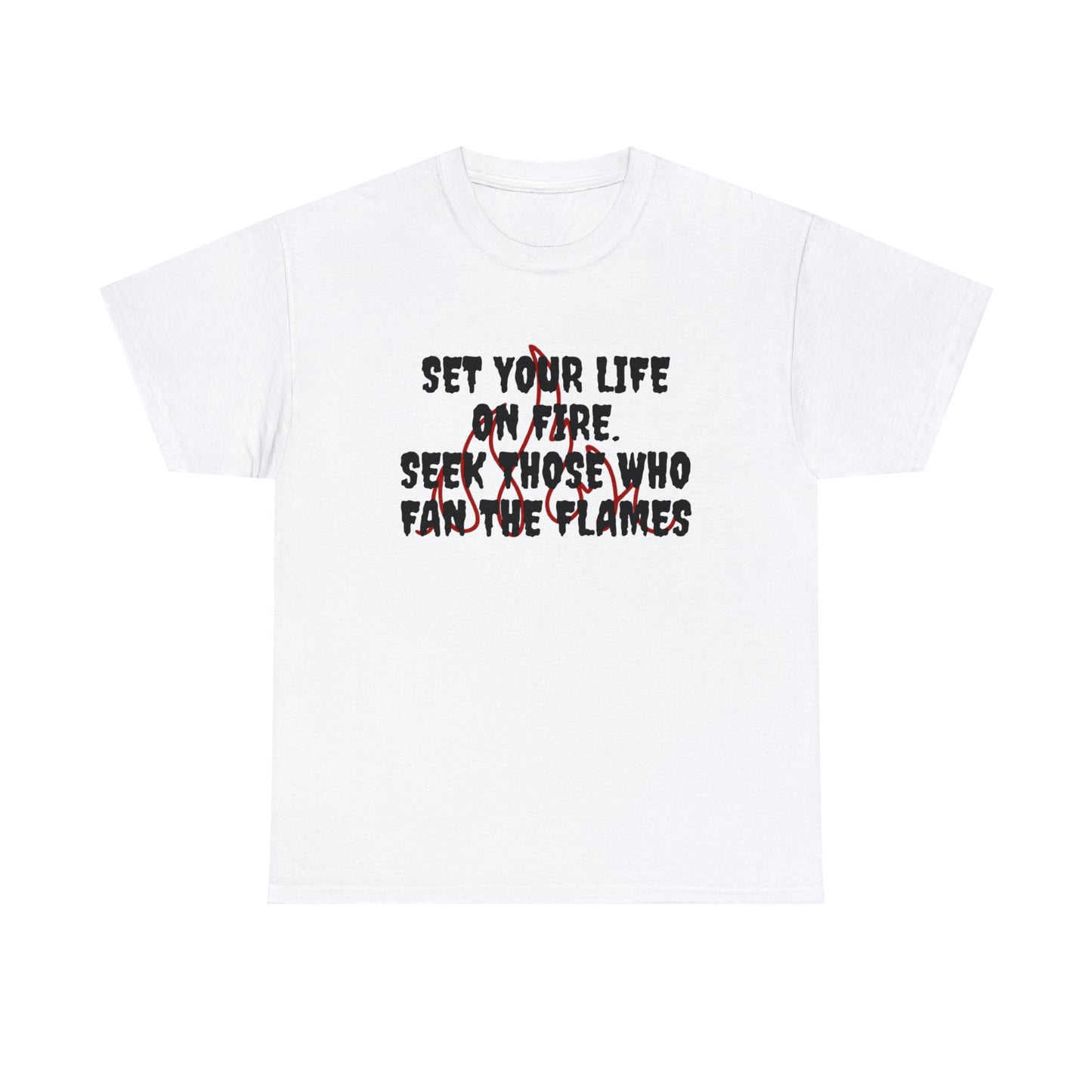 あなたの人生に火をつけてください。 SEEK THOSE WHO FAN THE FLAMES ヘビーコットン Tシャツ