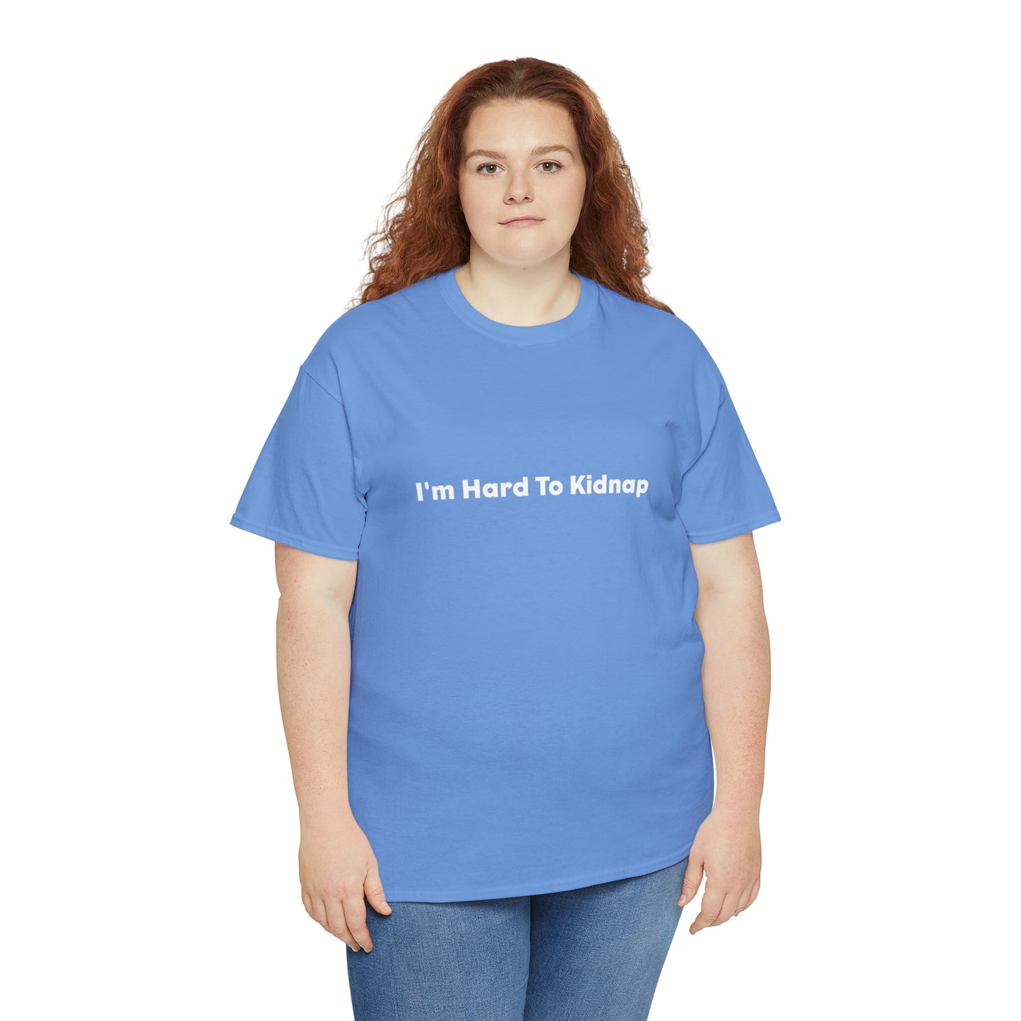 I'm Hard To Kidnap Plus-Size Funny T-Shirt