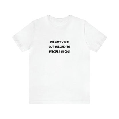 Introverted But Willing To Discuss Books T-Shirt