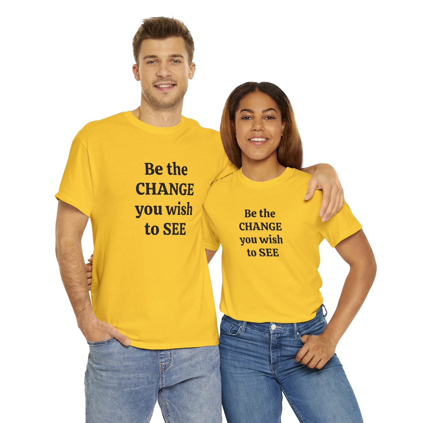 Be The Change You Wish To See T-Shirt