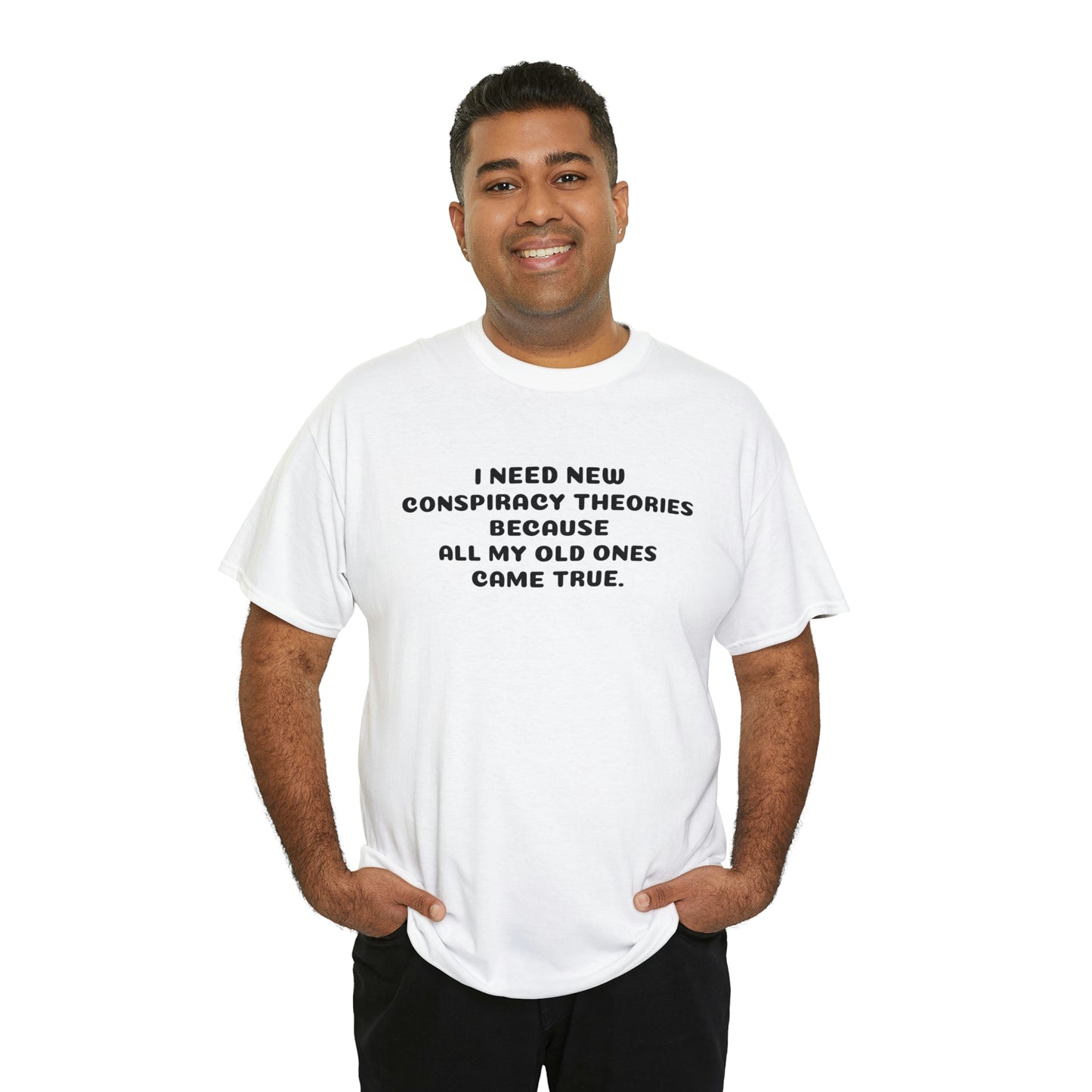 I NEED NEW CONSPIRACY THEORIES T-Shirt