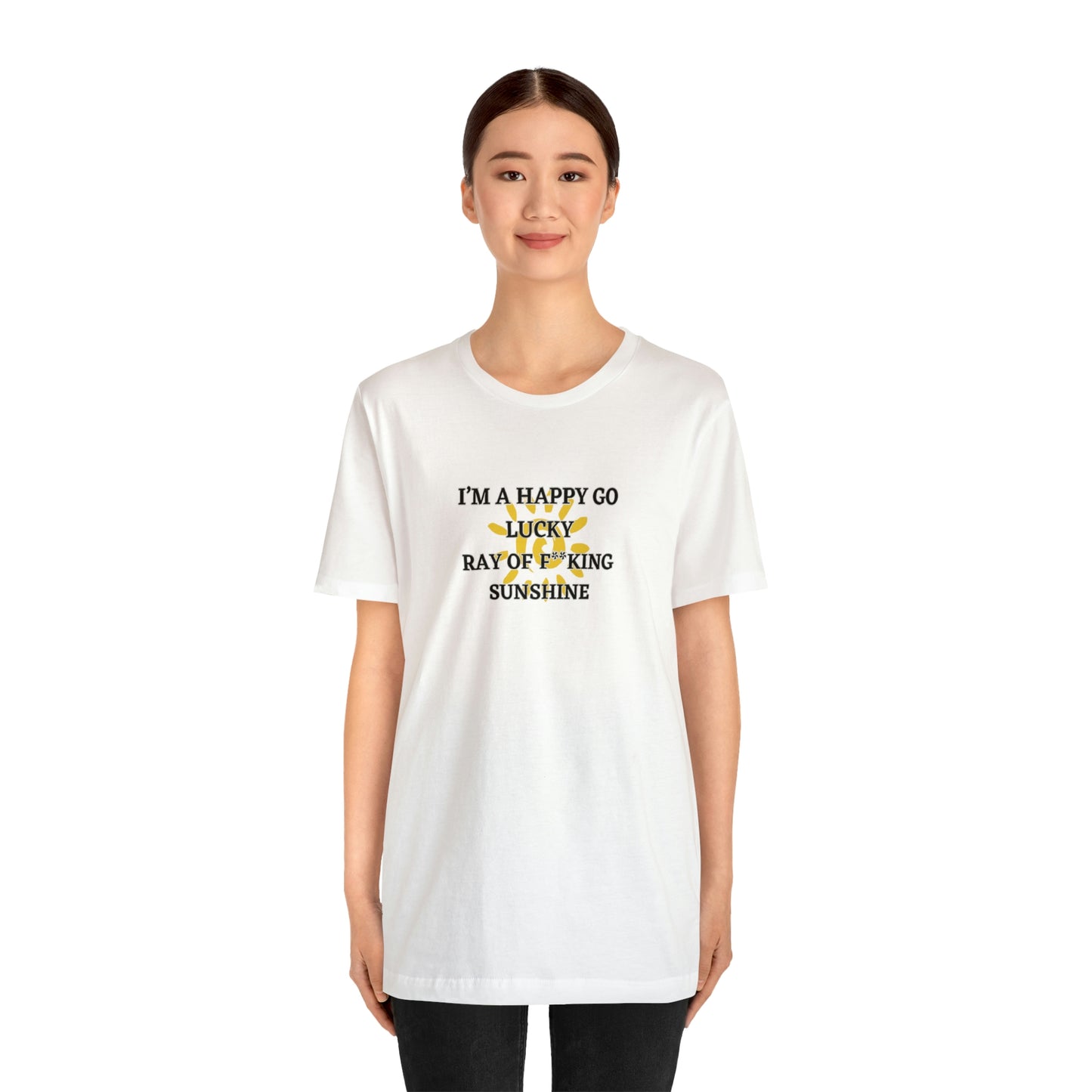 JE SUIS UN HAPPY GO LUCKY RAY OF F ** KING SUNSHINE ! T-shirt unisexe en jersey