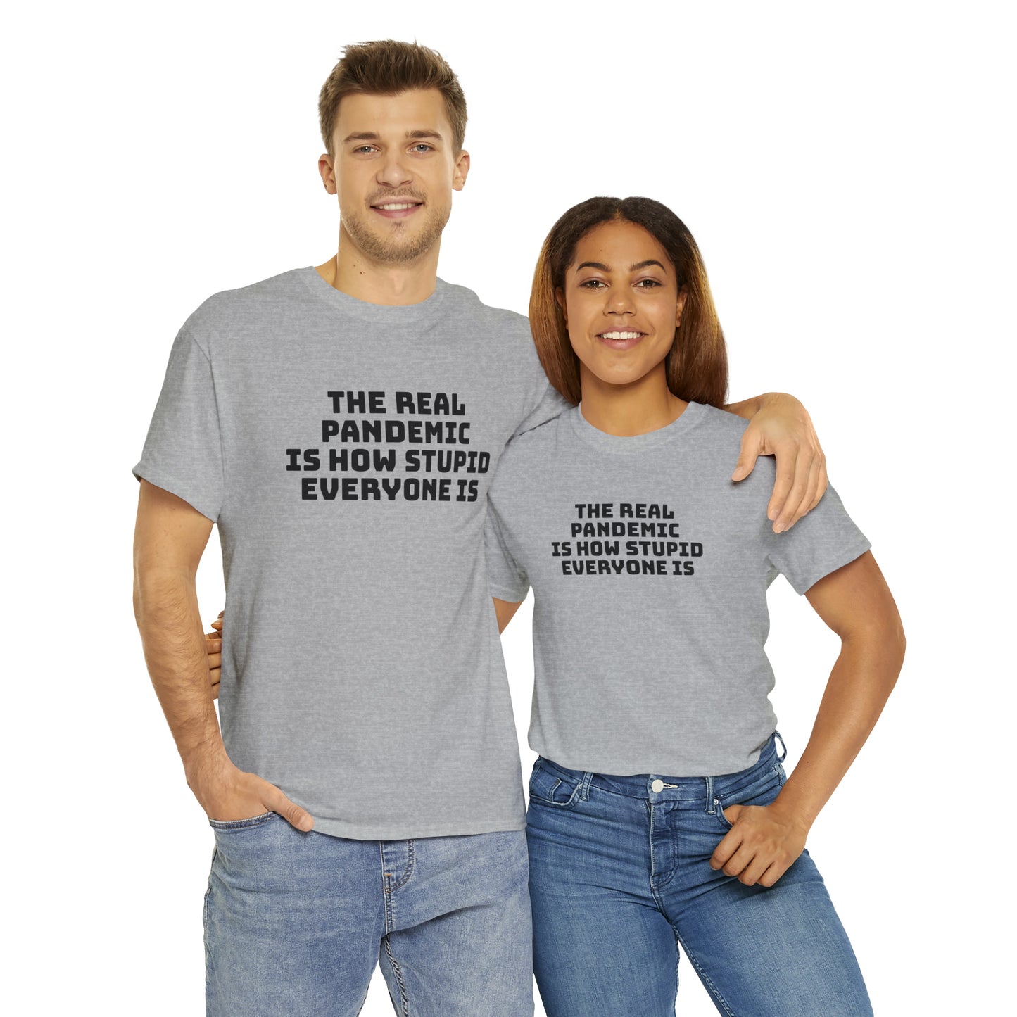 'The Real Pandemic is How Stupid Everyone Is' T-Shirt