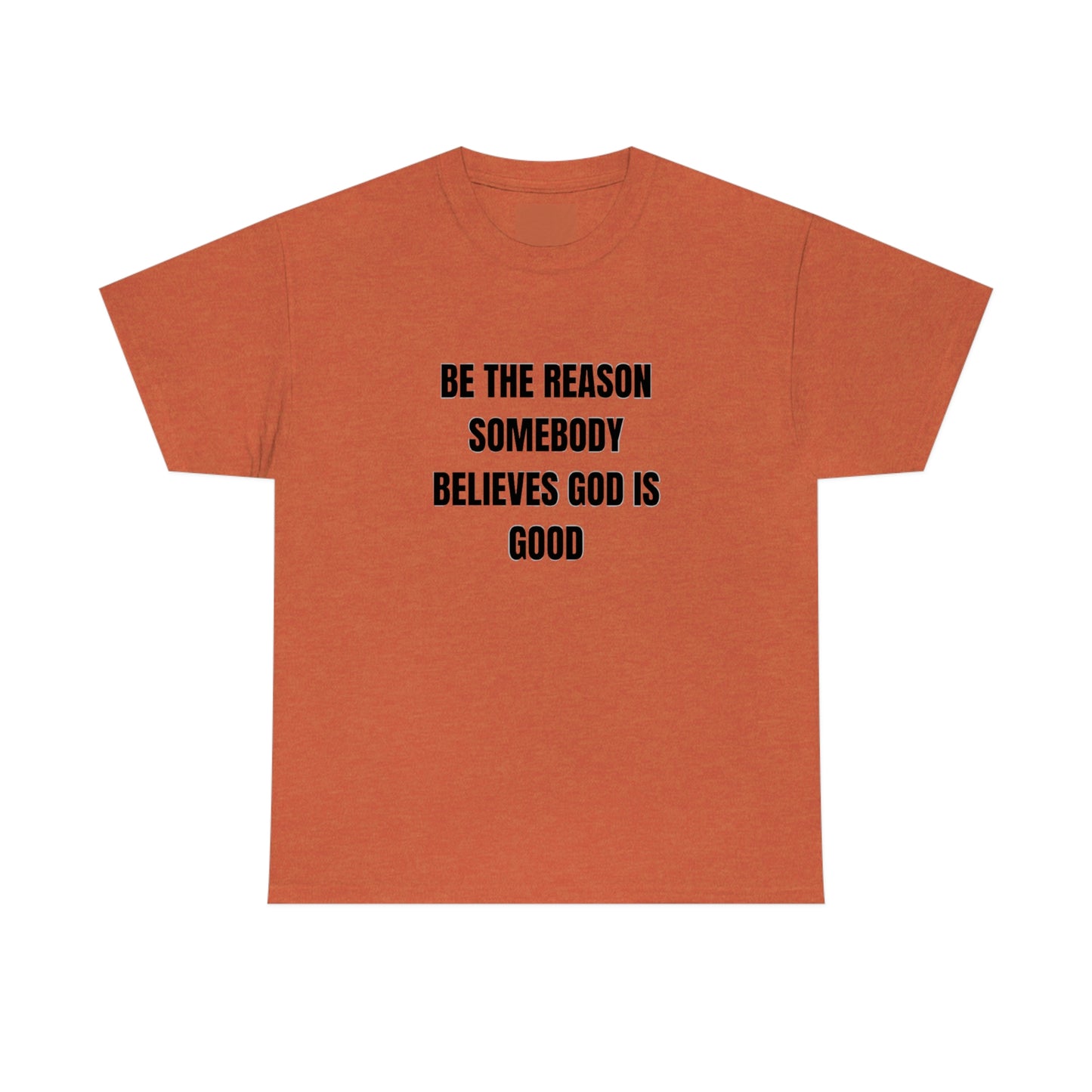 BE THE REASON SOMEBODY BELIEVES GOD IS GOOD ヘビーコットン Tシャツ ユニセックスサイズ 面白いギフト レディース メンズ