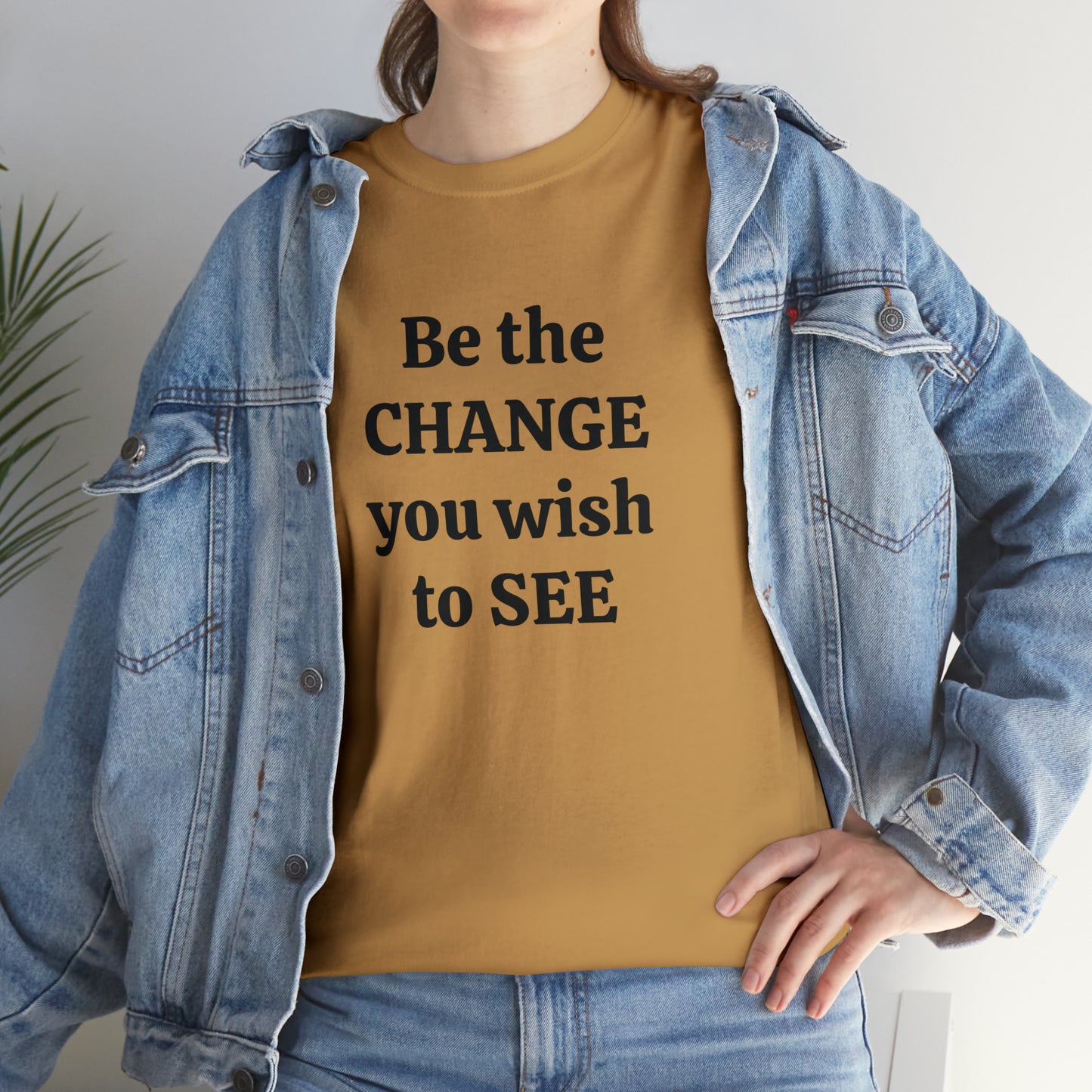 Be The Change You Wish To See T-Shirt