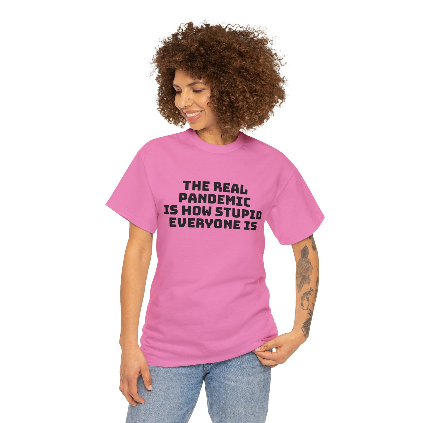 'The Real Pandemic is How Stupid Everyone Is' T-Shirt