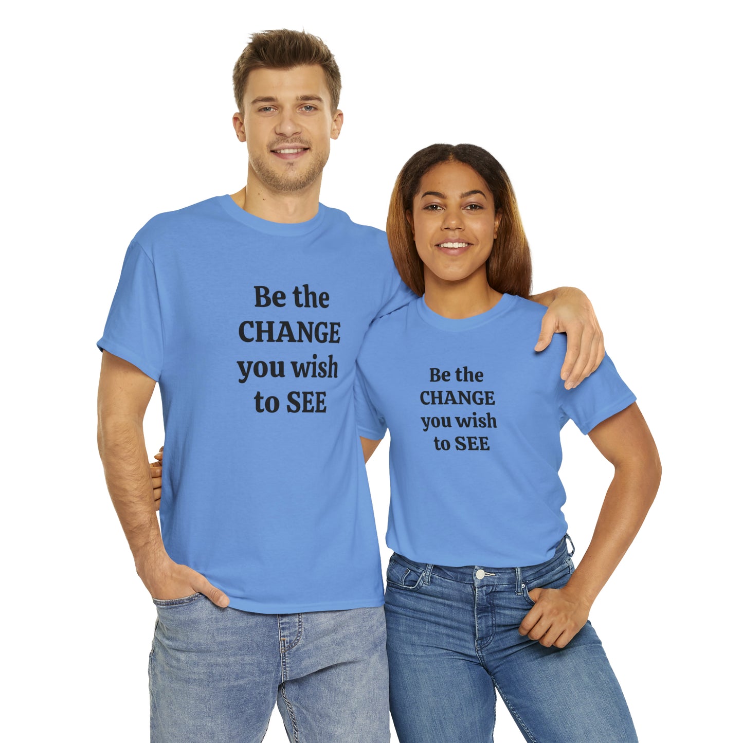 Be The Change You Wish To See T-Shirt