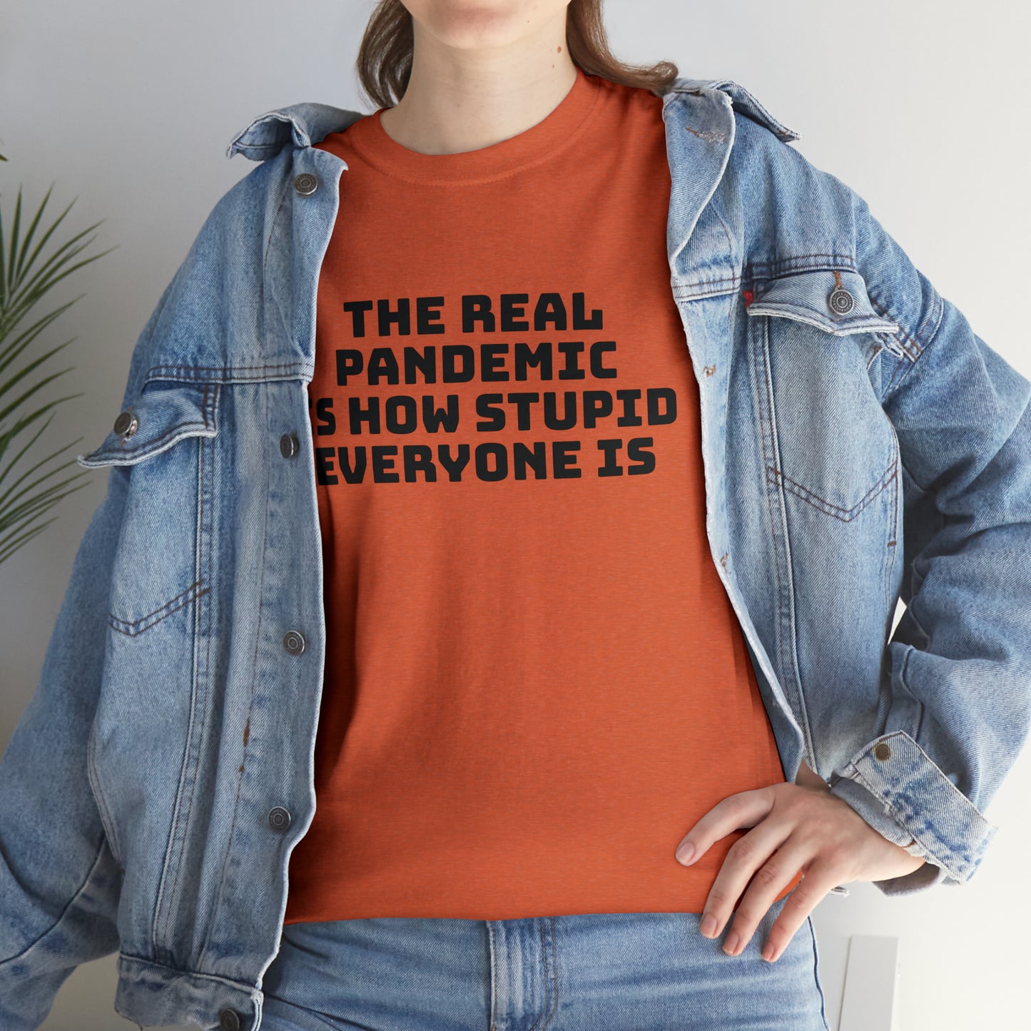 'The Real Pandemic is How Stupid Everyone Is' T-Shirt