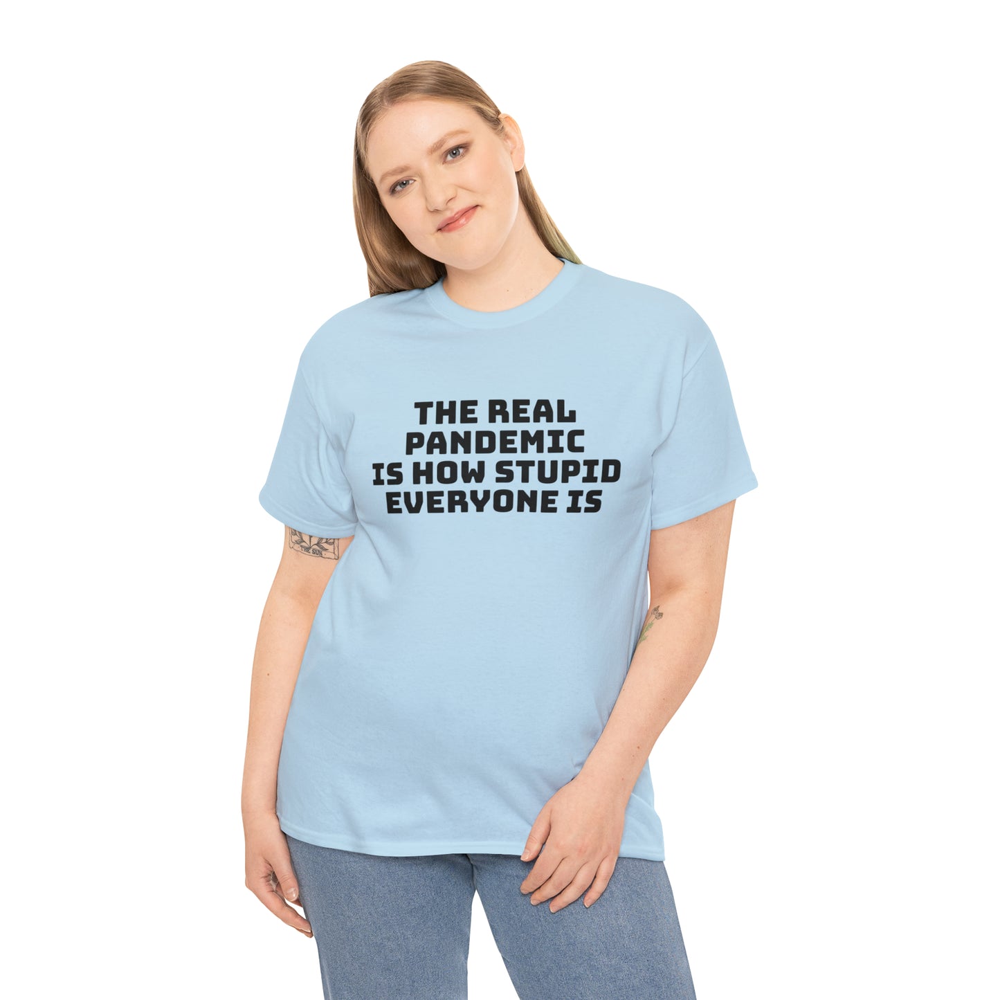 'The Real Pandemic is How Stupid Everyone Is' T-Shirt