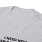 I NEED NEW CONSPIRACY THEORIES T-Shirt