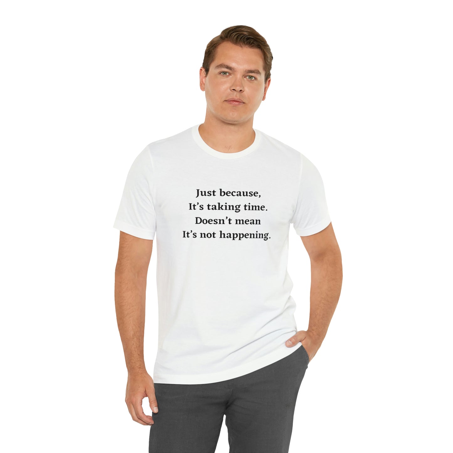 Just Because it’s Taking Time, Doesn't Mean it's Not Happening T-Shirt