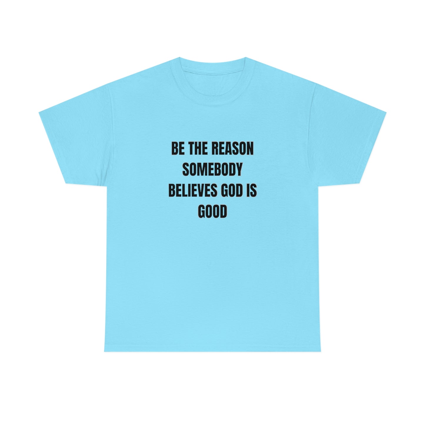 BE THE REASON SOMEBODY BELIEVES GOD IS GOOD ヘビーコットン Tシャツ ユニセックスサイズ 面白いギフト レディース メンズ