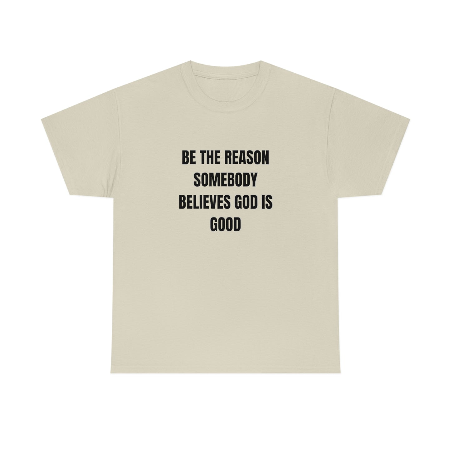 BE THE REASON SOMEBODY BELIEVES GOD IS GOOD ヘビーコットン Tシャツ ユニセックスサイズ 面白いギフト レディース メンズ