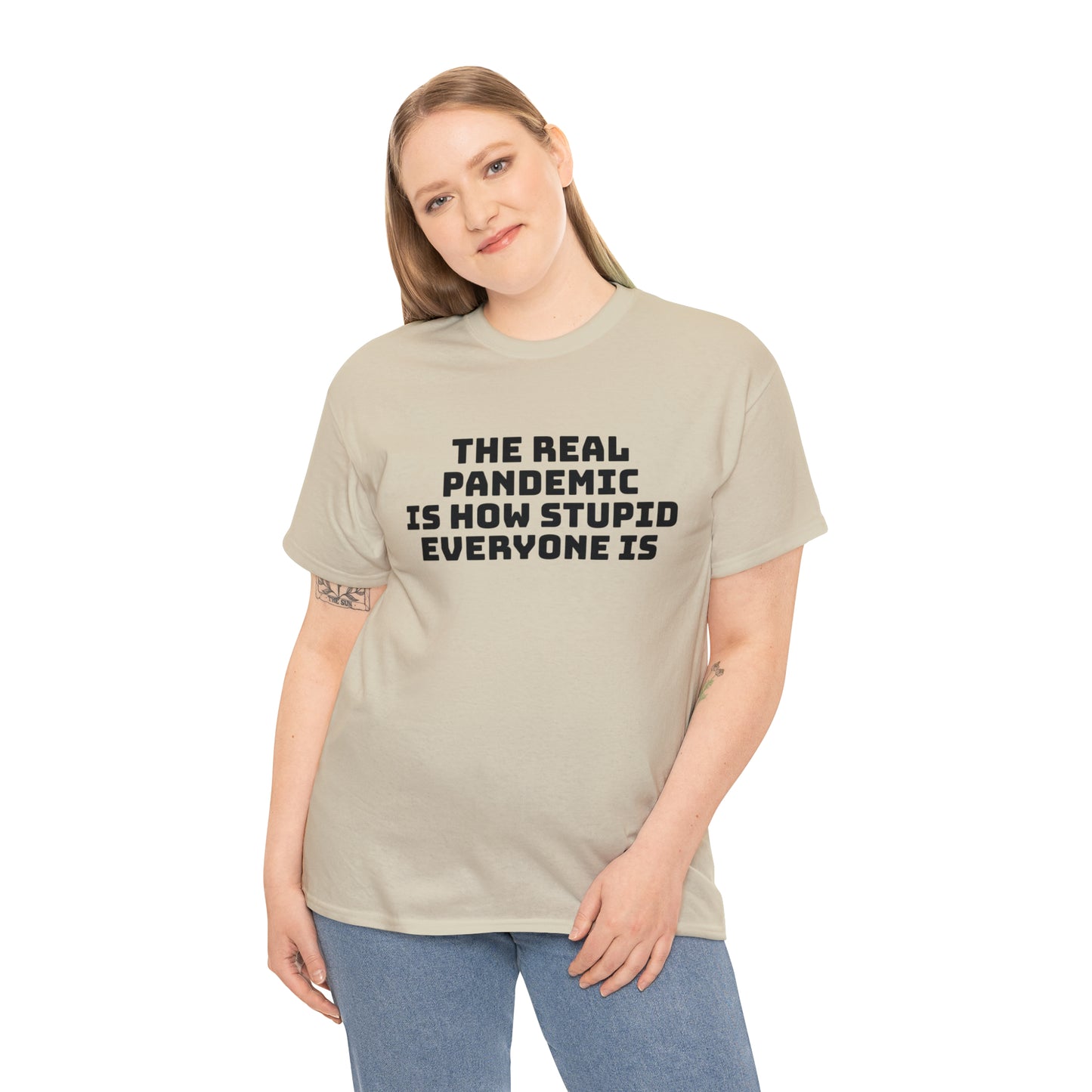 'The Real Pandemic is How Stupid Everyone Is' T-Shirt