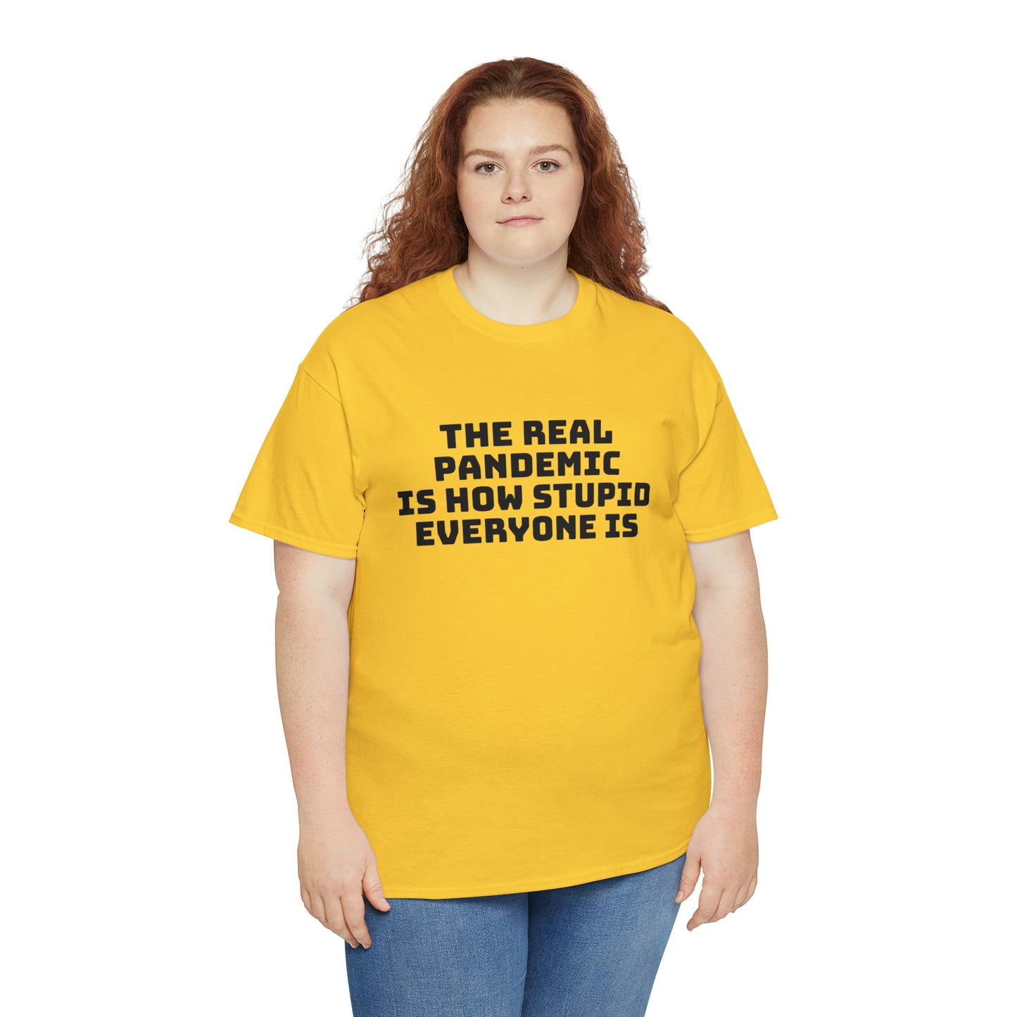 'The Real Pandemic is How Stupid Everyone Is' T-Shirt