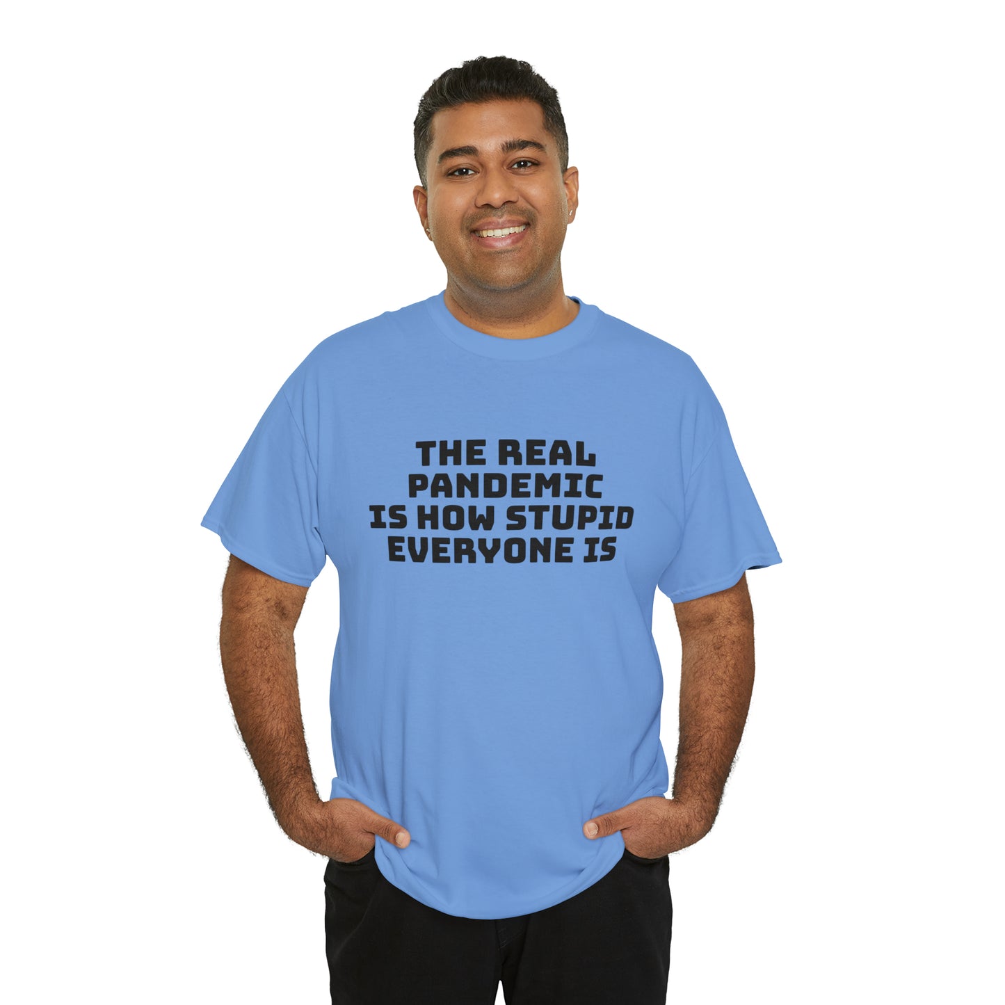 'The Real Pandemic is How Stupid Everyone Is' T-Shirt