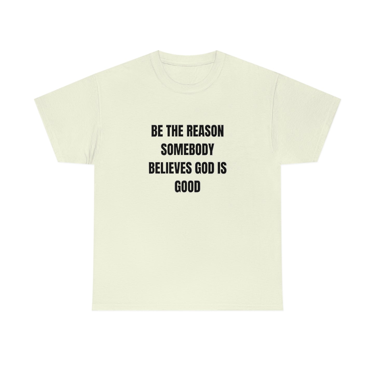 BE THE REASON SOMEBODY BELIEVES GOD IS GOOD ヘビーコットン Tシャツ ユニセックスサイズ 面白いギフト レディース メンズ