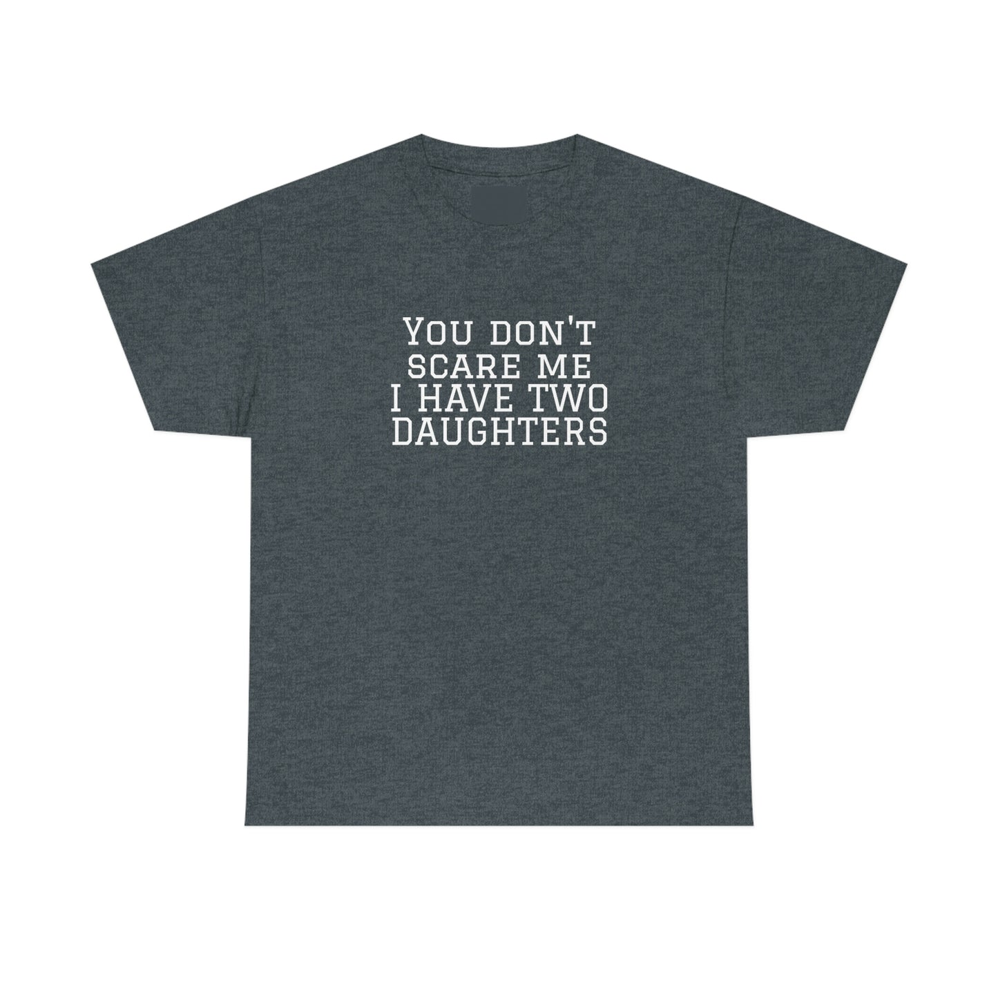あなたは私を怖がらせない。 I Have Daughters ヘビーコットン Tシャツ ユニセックスサイズ 面白い レディース メンズ