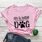Life is Better With a Dog, Women's T-Shirt