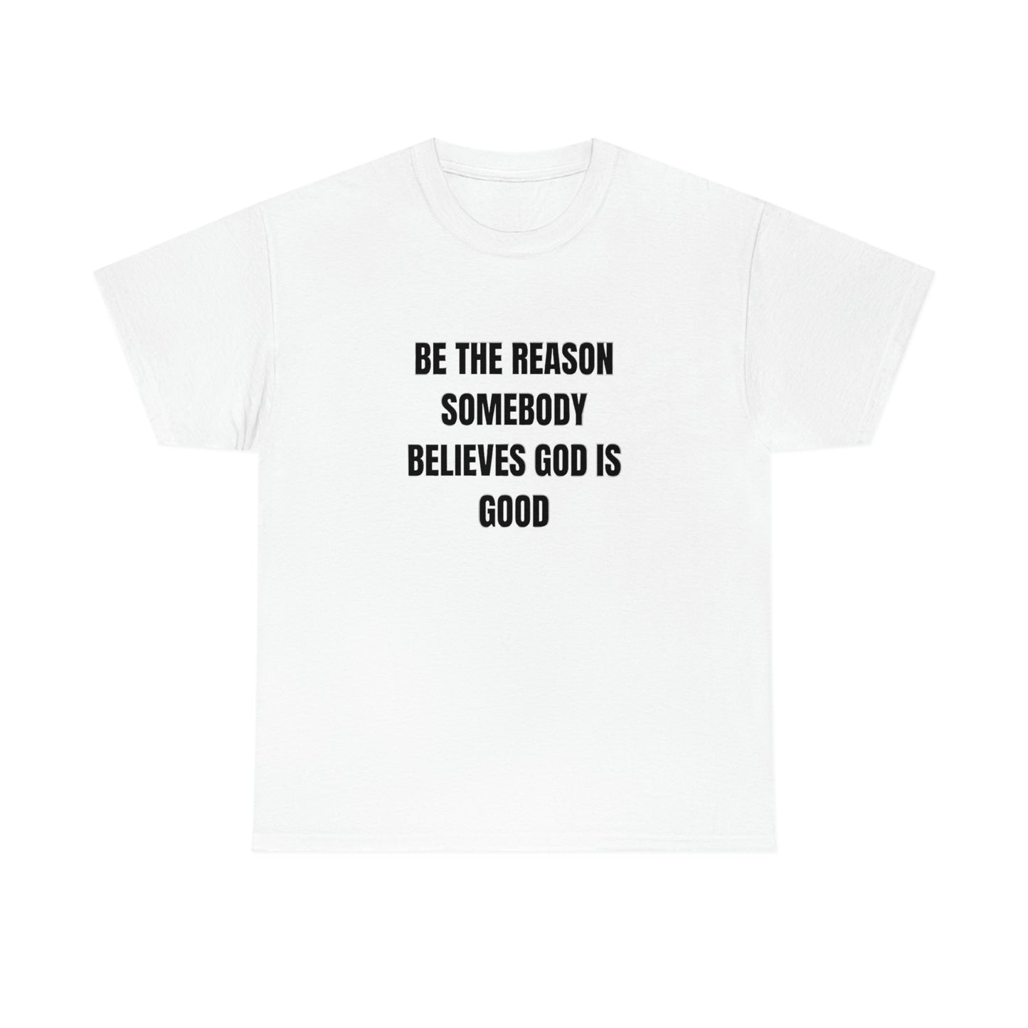 BE THE REASON SOMEBODY BELIEVES GOD IS GOOD ヘビーコットン Tシャツ ユニセックスサイズ 面白いギフト レディース メンズ