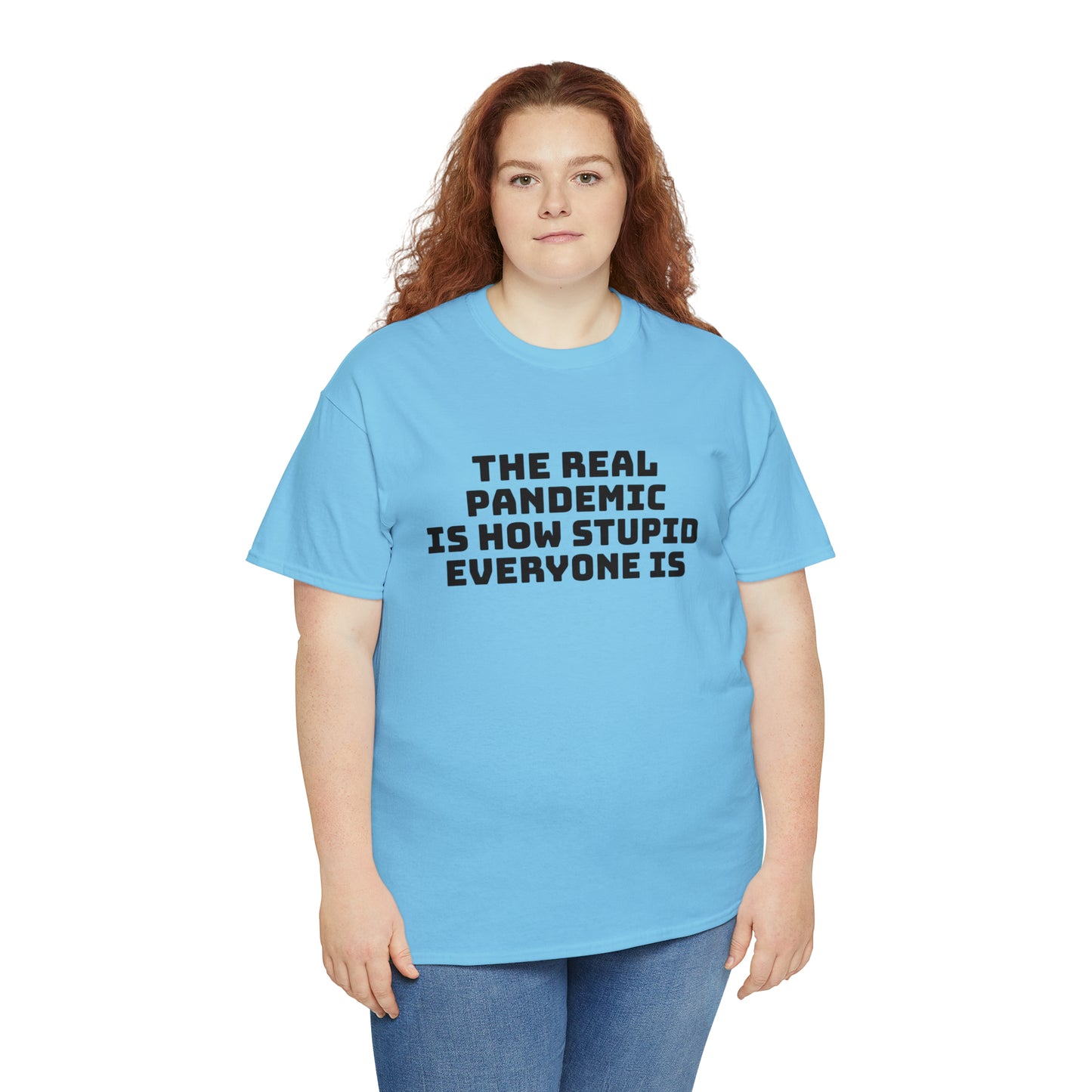 'The Real Pandemic is How Stupid Everyone Is' T-Shirt